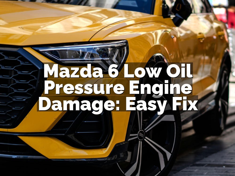 Mazda 6 Low Oil Pressure Engine Damage: Easy Fix