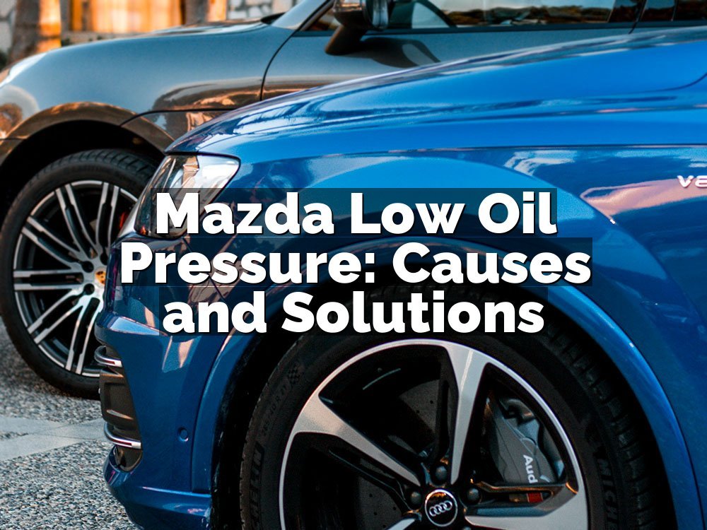 Mazda Low Oil Pressure: Causes and Solutions