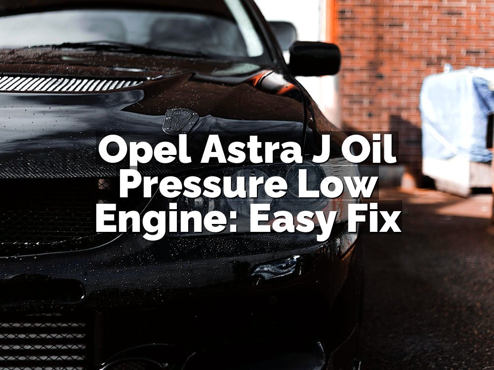 Opel Astra J Oil Pressure Low Engine: Easy Fix