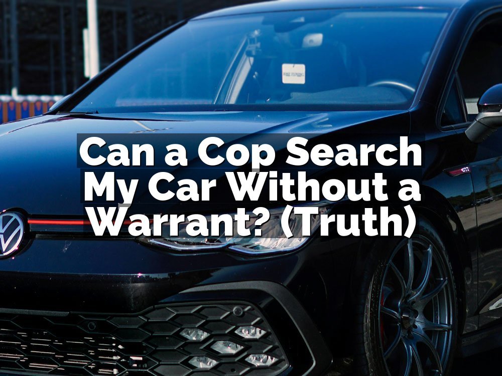 Can a Cop Search My Car Without a Warrant? (Truth)