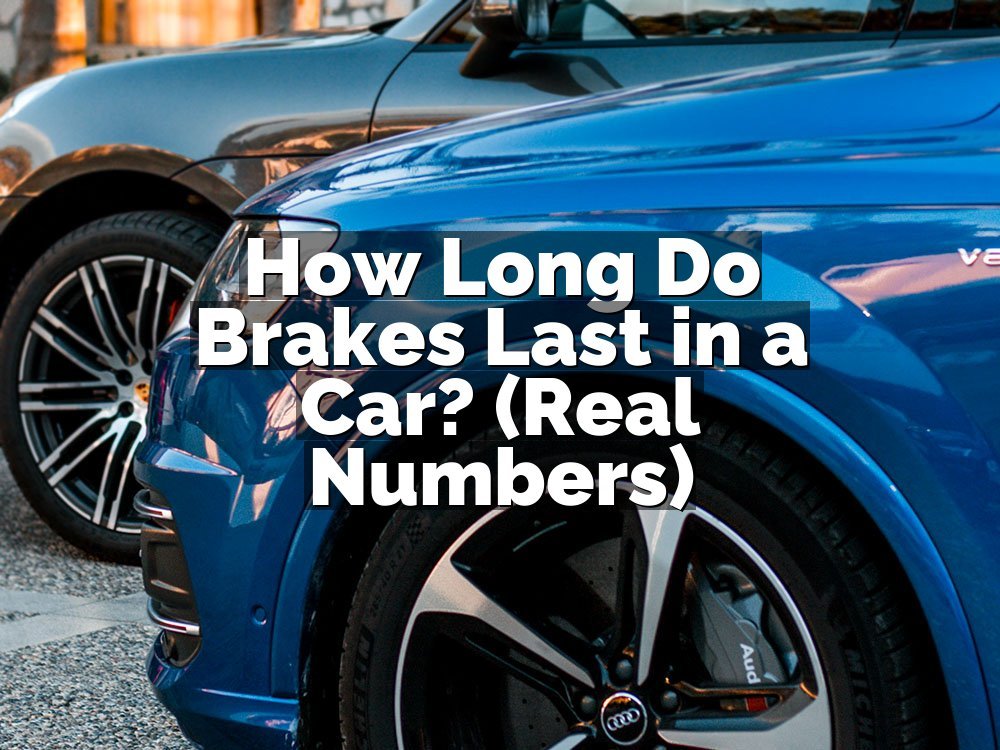 How Long Do Brakes Last in a Car? (Real Numbers)