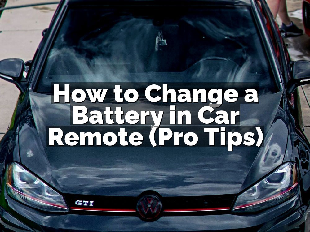 How to Change a Battery in Car Remote (Pro Tips)