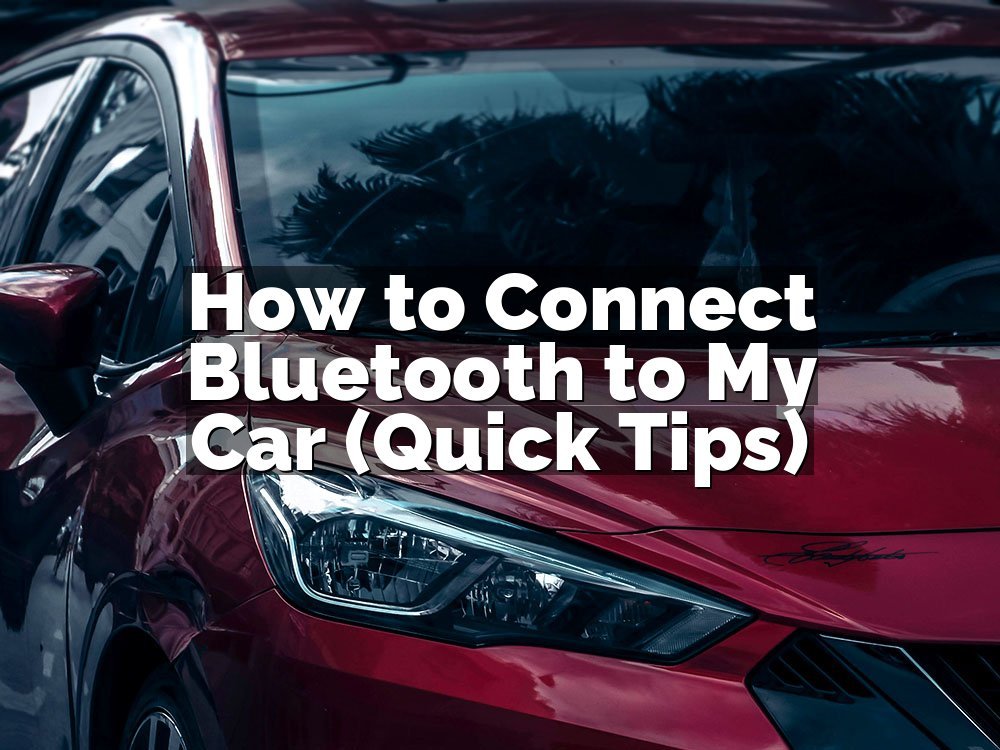 How to Connect Bluetooth to My Car (Quick Tips)
