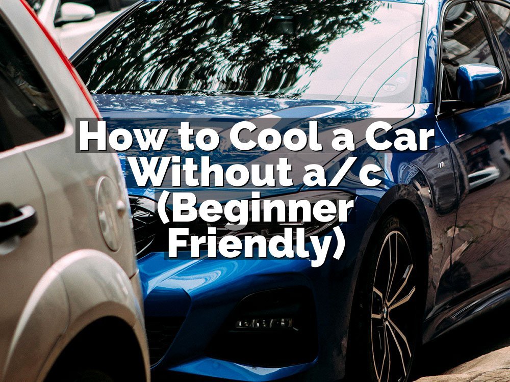 How to Cool a Car Without a/c (Beginner Friendly)