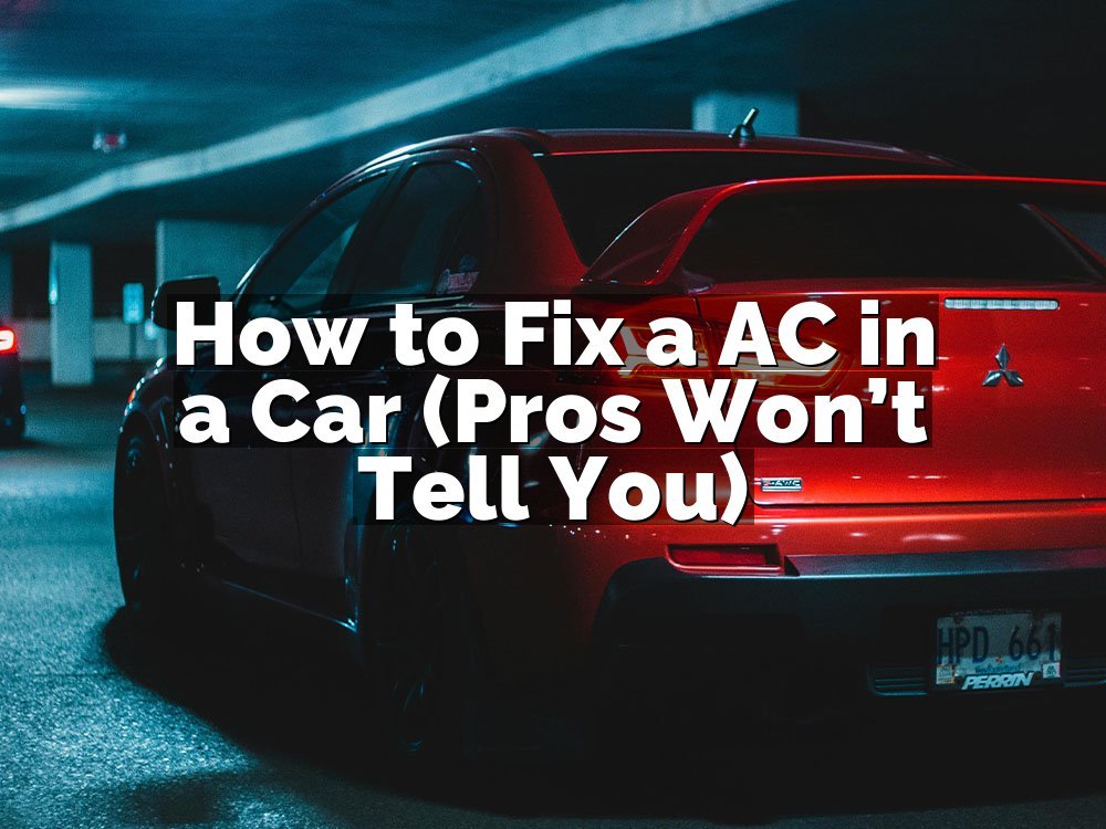 How to Fix a AC in a Car (Pros Won’t Tell You)