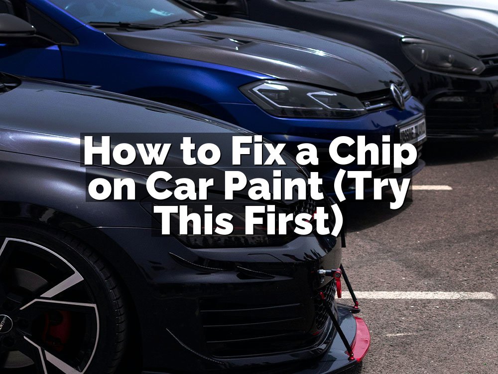 How to Fix a Chip on Car Paint (Try This First)
