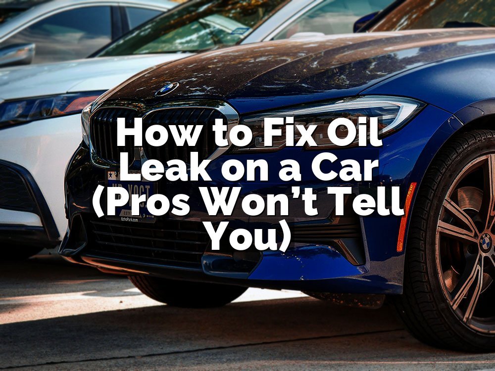 How to Fix Oil Leak on a Car (Pros Won’t Tell You)