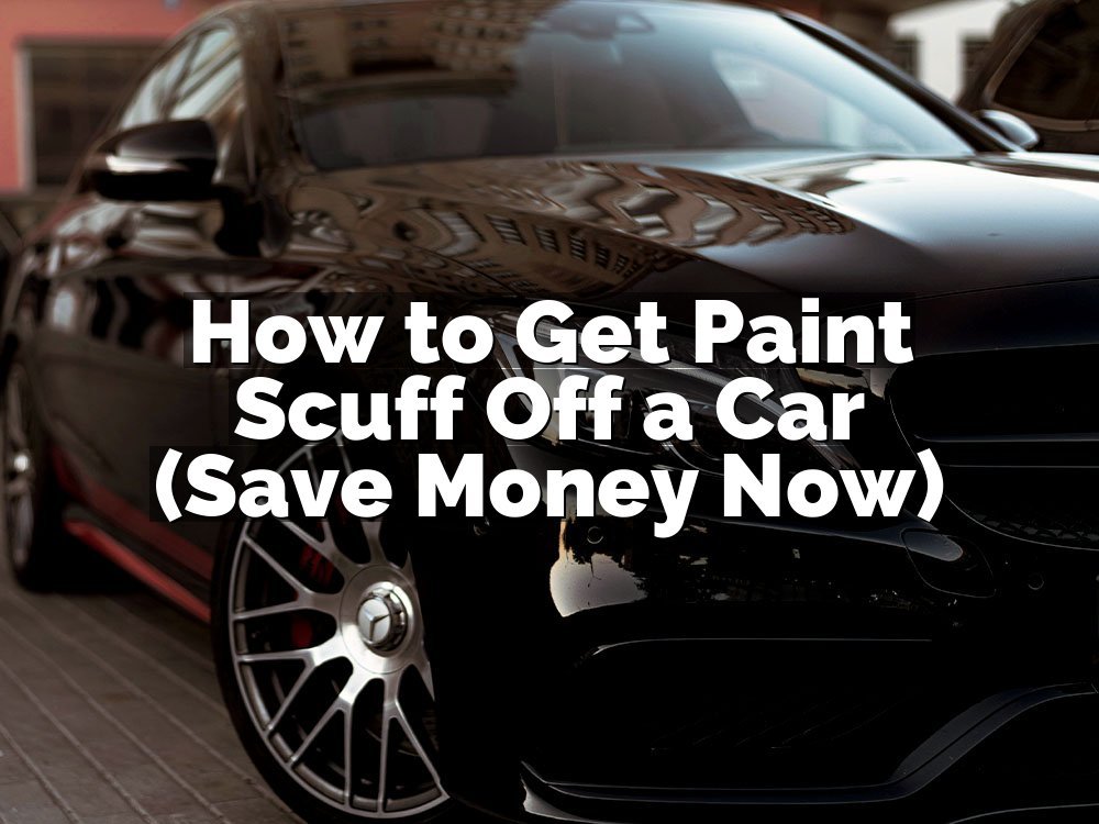How to Get Paint Scuff Off a Car (Save Money Now)