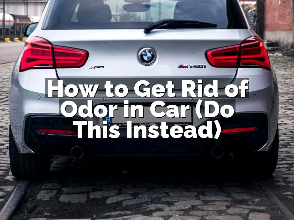 How to Get Rid of Odor in Car (Do This Instead)