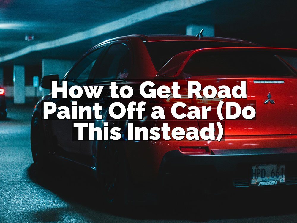 How to Get Road Paint Off a Car (Do This Instead)
