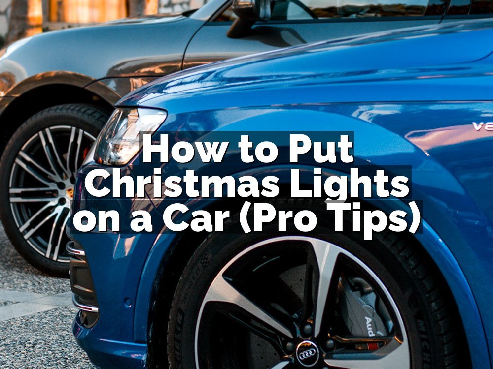 How to Put Christmas Lights on a Car (Pro Tips)