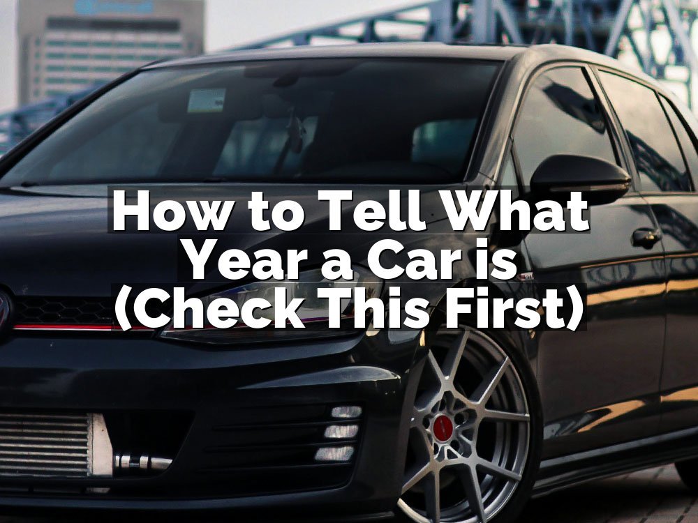 How to Tell What Year a Car is (Check This First)