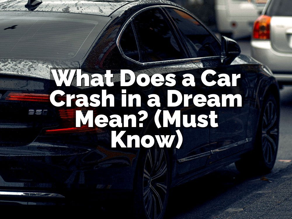 What Does a Car Crash in a Dream Mean? (Must Know)