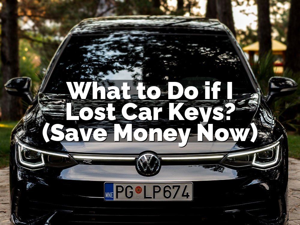 What to Do if I Lost Car Keys? (Save Money Now)