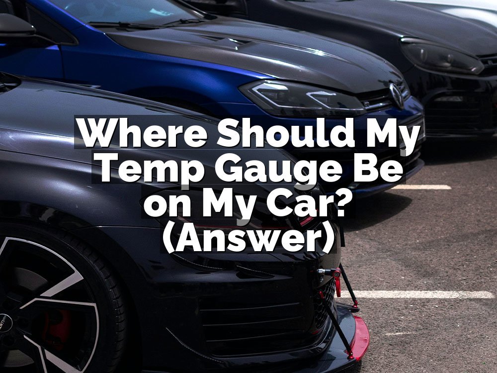 Where Should My Temp Gauge Be on My Car? (Answer)