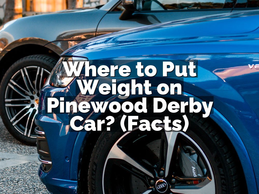 Where to Put Weight on Pinewood Derby Car? (Facts)
