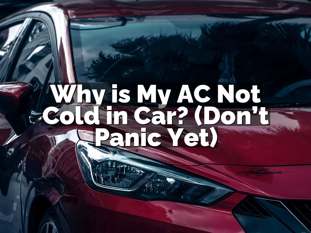 Why is My AC Not Cold in Car? (Don’t Panic Yet)